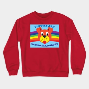 Puppies Are Nature's Rainbows Crewneck Sweatshirt